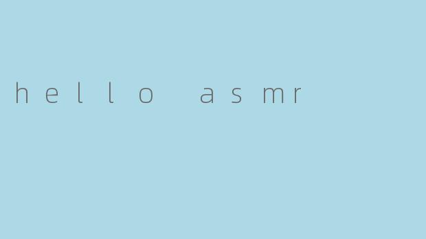 hello asmr